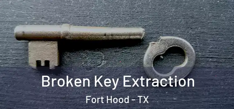 Broken Key Extraction Fort Hood - TX