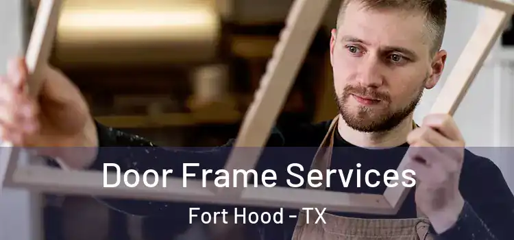 Door Frame Services Fort Hood - TX