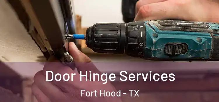 Door Hinge Services Fort Hood - TX