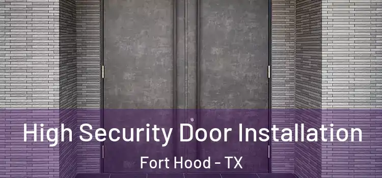  High Security Door Installation Fort Hood - TX